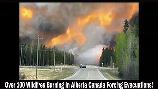 Over 100 Wildfires Burning In Alberta Canada Forcing Evacuations!