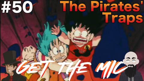 Get The Mic - Dragon Ball: Episode 50 - The Pirates' Traps