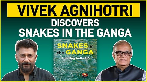 Vivek Agnihotri discovers Snakes in the Ganga With Rajiv Malhotra