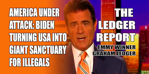 America Under Attack: Biden Turning USA Into One, Giant Sanctuary for Illegals – Ledger Report 1140