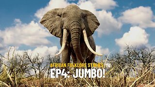 African Folklore Stories | Ep. 4: Why The Elephant Has A Trunk?