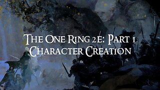 The One Ring 2e Part 1: Character Creation