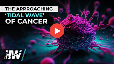 THE APPROACHING ‘TIDAL WAVE’ OF CANCER