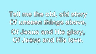 Tell Me the Old, Old Story 4 Verses