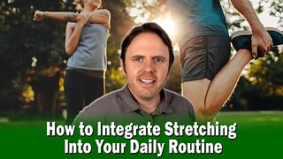 How to Integrate Stretching Into Your Daily Routine