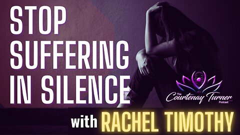 Ep. 291: Stop Suffering in Silence w/ Rachel Timothy | The Courtenay Turner Podcast