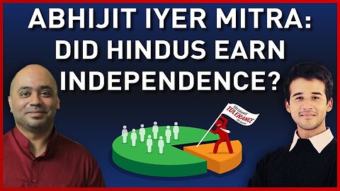 Abhijit Iyer Mitra: Was Indian Independence a result of Hindu resilience to genocide & colonization?