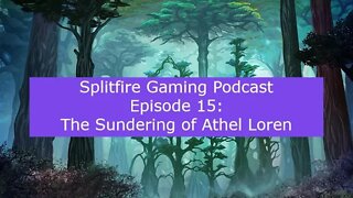 Splitfire Gaming Podcast Episode 15 - The Sundering of Athel Loren