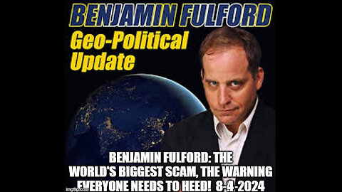 Benjamin Fulford The World's Biggest Scam, The Warning Everyone Needs to Heed!