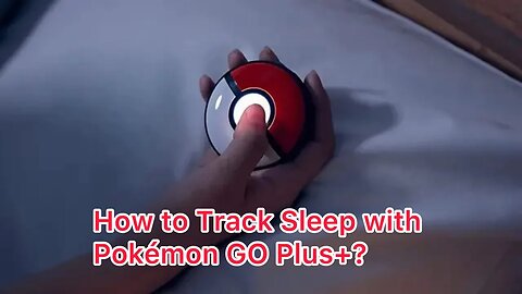 How to Track Sleep with Pokémon GO Plus+?