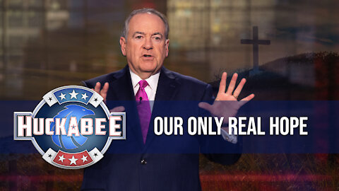 Our Only REAL Hope | Huckabee