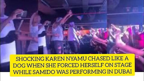 SHOCKING😱KAREN NYAMU KICKED OUT OF STAGE LIKE A DOG FROM STAGE WHILE SAMIDO WAS PERFORMING IN DUBAI