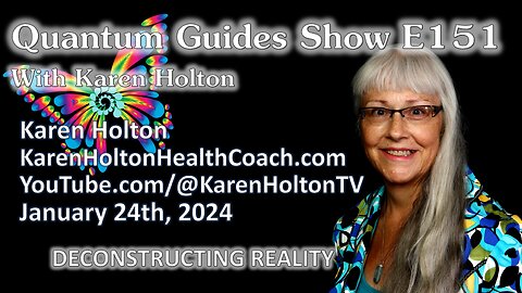 Quantum Guides Show E151 Karen Holton - DECONSTRUCTING REALITY