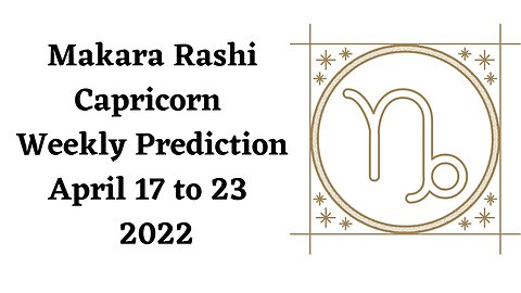 Makara Rashi Capricorn Weekly Prediction April 17th to 23rd - 2022