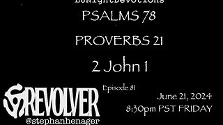 L8NIGHTDEVOTIONS REVOLVER -PSALM 78- PROVERBS 21- 2 JOHN 1 - READING WORSHIP PRAYERS