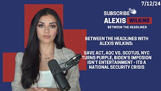 BETWEEN THE HEADLINES WITH ALEXIS WILKINS: SAVE ACT, AOC VS. SCOTUS, NYC TURNS PURPLE, BIDEN CONF