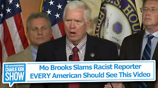 Mo Brooks Slams Racist Reporter—EVERY American Should See This Video