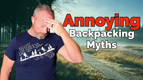 Backpacking Myths - 3 annoying myths that REALLY get under my skin