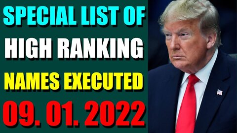 SPECIAL LIST OF HIGH RANKING NAMES EXECUTED UPDATE ON (SEP 01, 2022) - TRUMP NEWS