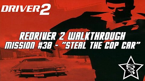 Driver 2 - Redriver 2 Walkthrough - Mission #30 - "Steal the Cop Car"