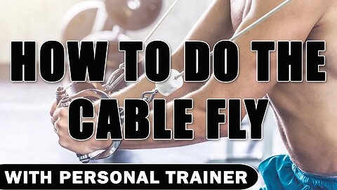 How To Do The Cable Fly - With Personal Trainer