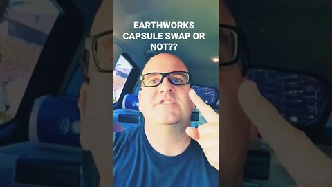 Earthworks Capsule swap or Not??