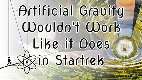 Artificial Gravity Wouldn't Work Like it Does in Startrek! Let me explain why|⚛