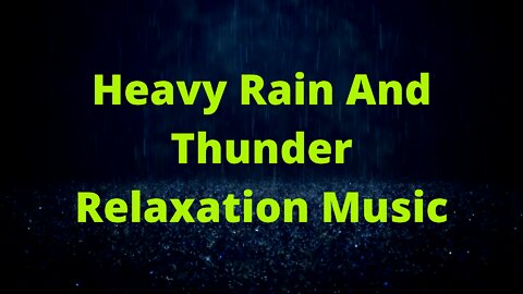 Heavy Rain And Thunder Relaxation Music