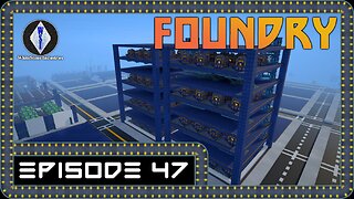 FOUNDRY | Gameplay | Episode 47