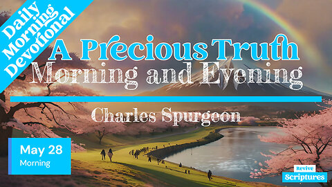 May 28 Morning Devotional | A Precious Truth | Morning and Evening by Charles Spurgeon