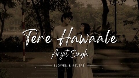 Tere Hawaale (Slowed & Reverb Song) - Arijit Singh Songs | Lofi Songs || Broken Heart