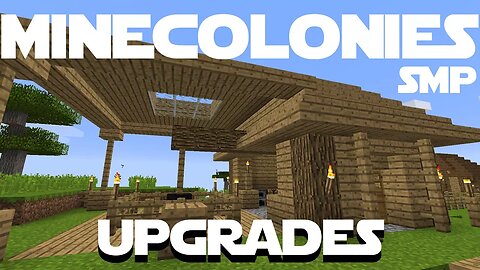 Minecraft Minecolonies SMP ep 6 - Doing All The Upgrades.