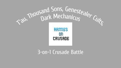 Warhammer 40K - Narrative Crusade Battle / T'au, Thousand Sons, Genestealer Cults V Dark Mechanicus