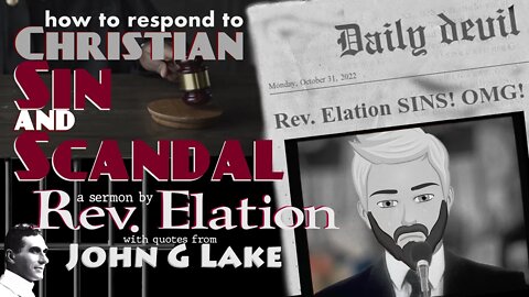Christian Sin and Scandal ~ Rev. Elation (20:22) w/ John G. Lake quotes