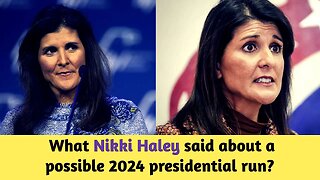 What Nikki Haley said about a possible 2024 presidential run