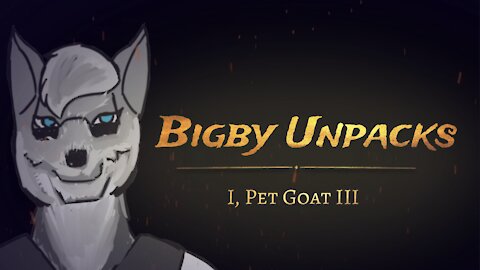 Bigby Unpacks - I, Pet Goat III