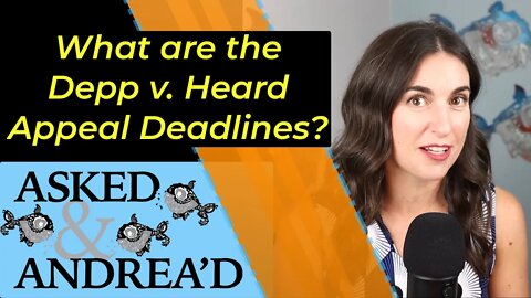 Asked & Andrea'd: Depp v. Heard appeal - Timelines and status