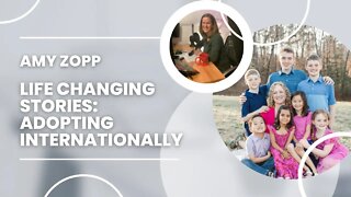 Life Changing Stories: Adopting Internationally with Amy Zopp