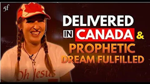 Delivered in Canada & Prophetic Dream Fulfilled