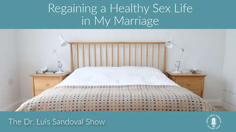 24 Feb 22, The Dr. Luis Sandoval Show: Regaining a Healthy Sex Life in My Marriage