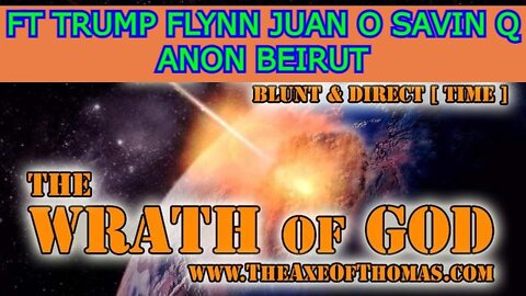 BLUNT & DIRECT [ TIME ] - THE WRATH OF GOD - FT TRUMP FLYNN JUAN O SAVIN Q ANON BEIRUT