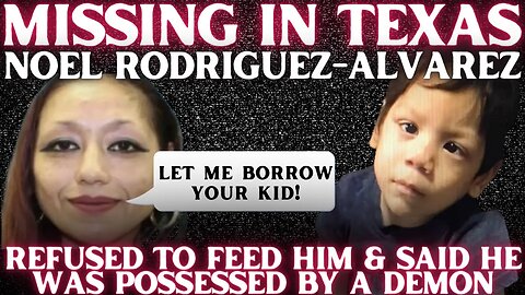 NOEL RODRIGUEZ-ALVAREZ | Case of 6 Year Old Missing From Everman Texas Now A Death Investigation