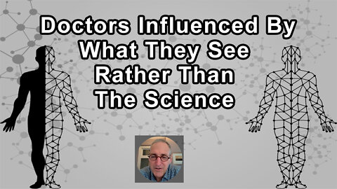 Some Doctors Are More Influenced By What They See Than What The Science Would Tell Them
