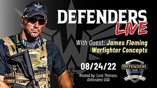 James Fleming, of Warfighter Concepts, is our Special guest on Defenders LIVE - Recorded 08-24-2022