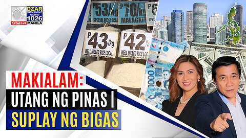 MakiAlam: P14.5-T utang ng Pilipinas | Suplay ng bigas, kukulangin na?