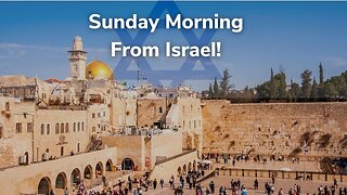 Sunday Morning From Israel!