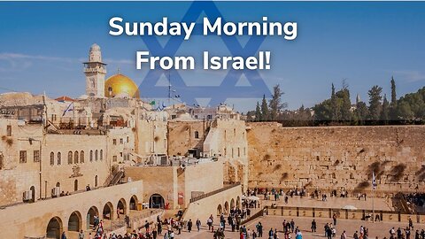 Sunday Morning From Israel!