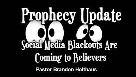 Prophecy Update: Social Media Blackouts Are Coming to Believers