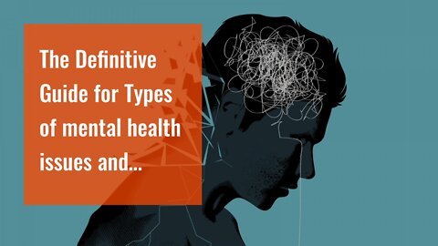 The Definitive Guide for Types of mental health issues and illnesses