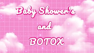 Baby Shower's and BOTOX